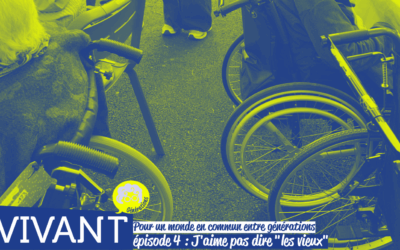 Pour un monde en commun entre générations. #4 : J’aime pas dire « les vieux »